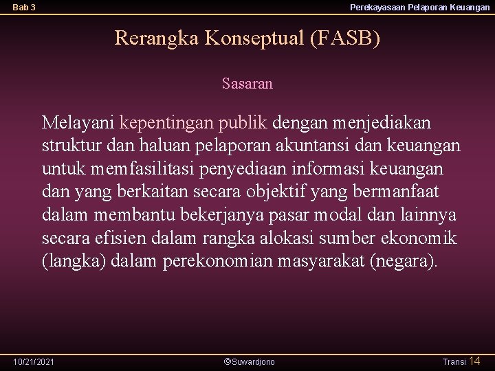 Bab 3 Perekayasaan Pelaporan Keuangan Rerangka Konseptual (FASB) Sasaran Melayani kepentingan publik dengan menjediakan