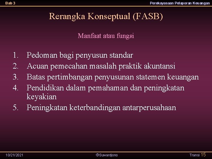 Bab 3 Perekayasaan Pelaporan Keuangan Rerangka Konseptual (FASB) Manfaat atau fungsi 1. 2. 3.