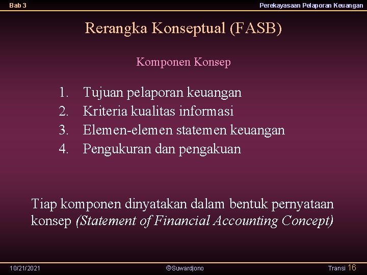 Bab 3 Perekayasaan Pelaporan Keuangan Rerangka Konseptual (FASB) Komponen Konsep 1. 2. 3. 4.