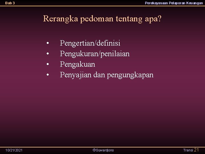 Bab 3 Perekayasaan Pelaporan Keuangan Rerangka pedoman tentang apa? • • 10/21/2021 Pengertian/definisi Pengukuran/penilaian