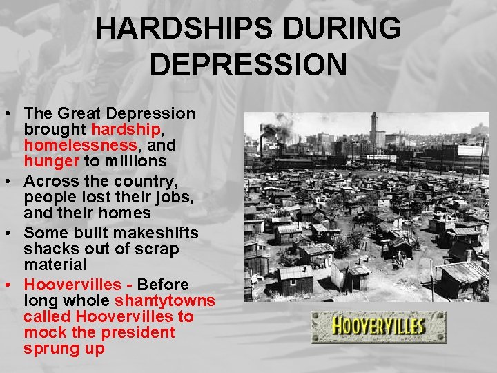 HARDSHIPS DURING DEPRESSION • The Great Depression brought hardship, homelessness, and hunger to millions