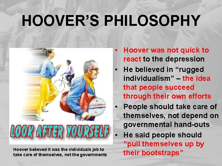 HOOVER’S PHILOSOPHY Hoover believed it was the individuals job to take care of themselves,