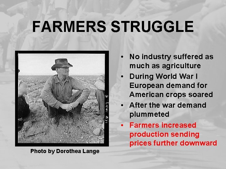 FARMERS STRUGGLE • No industry suffered as much as agriculture • During World War