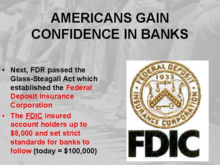 AMERICANS GAIN CONFIDENCE IN BANKS • Next, FDR passed the Glass-Steagall Act which established