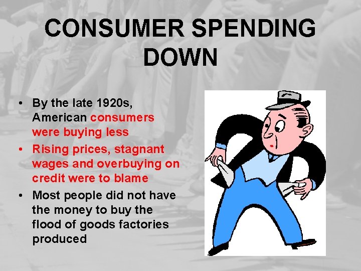 CONSUMER SPENDING DOWN • By the late 1920 s, American consumers were buying less