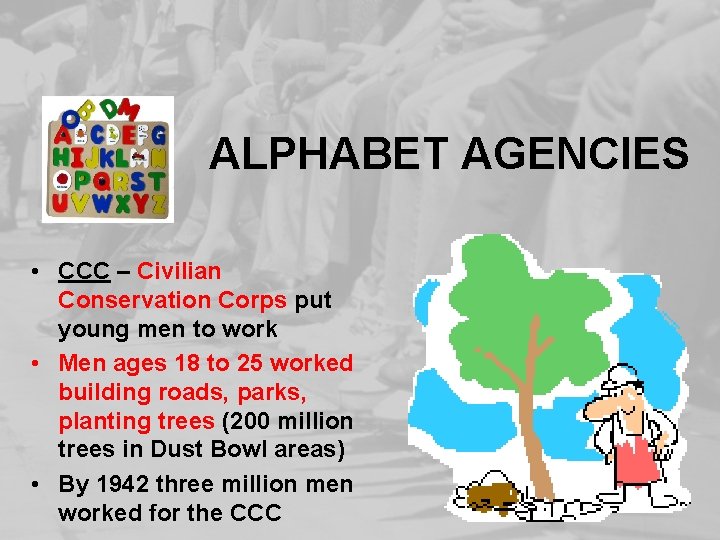 ALPHABET AGENCIES • CCC – Civilian Conservation Corps put young men to work •