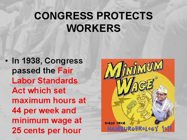 CONGRESS PROTECTS WORKERS • In 1938, Congress passed the Fair Labor Standards Act which