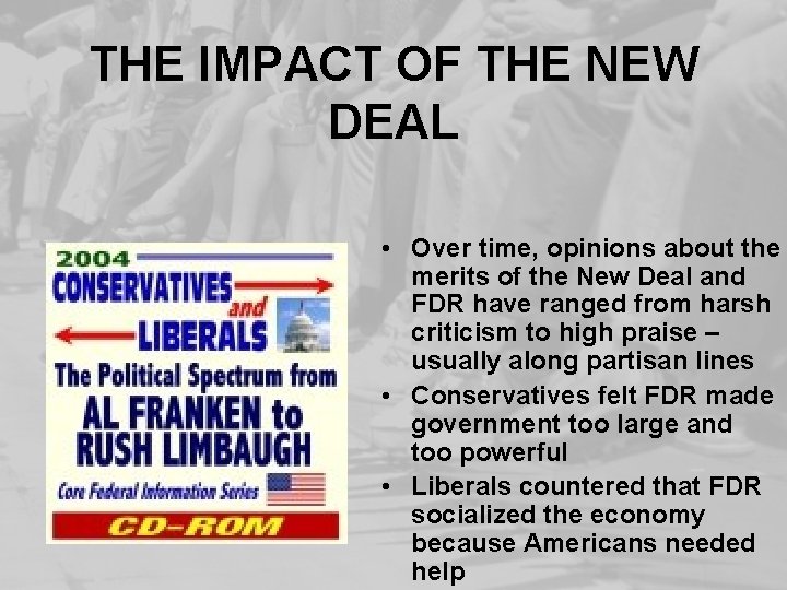 THE IMPACT OF THE NEW DEAL • Over time, opinions about the merits of