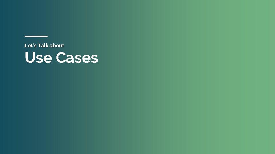 Let’s Talk about Use Cases 