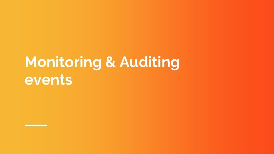 Monitoring & Auditing events 