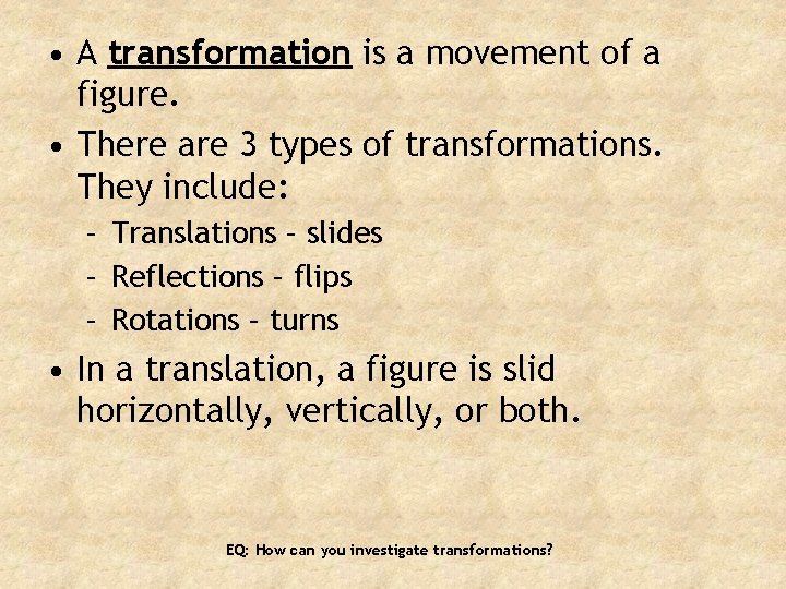  • A transformation is a movement of a figure. • There are 3