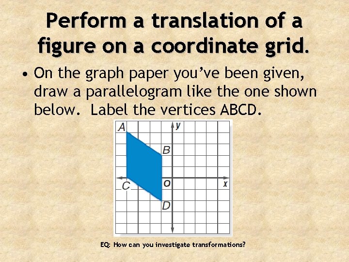 Perform a translation of a figure on a coordinate grid. • On the graph