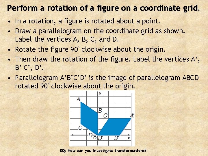 Perform a rotation of a figure on a coordinate grid. • In a rotation,