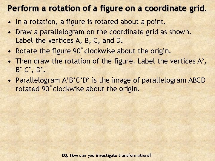 Perform a rotation of a figure on a coordinate grid. • In a rotation,