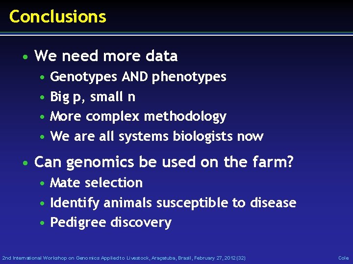 Conclusions • We need more data • Genotypes AND phenotypes • Big p, small