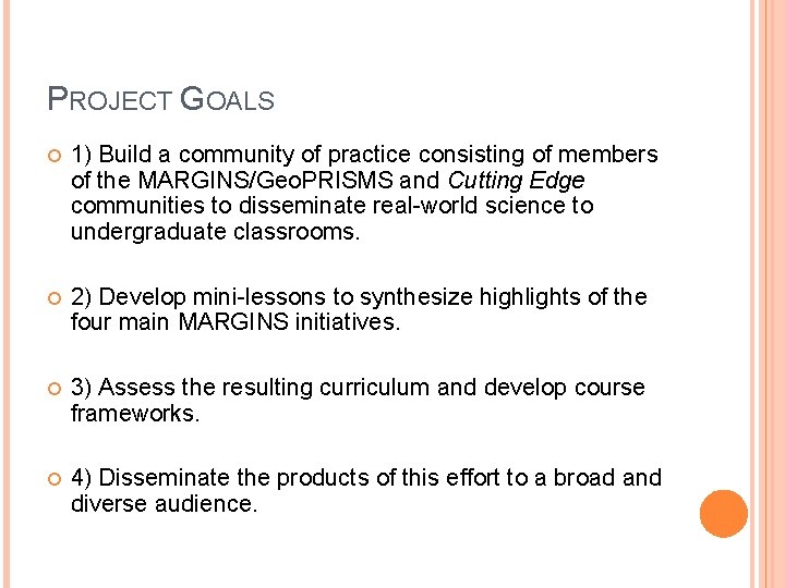 PROJECT GOALS 1) Build a community of practice consisting of members of the MARGINS/Geo.