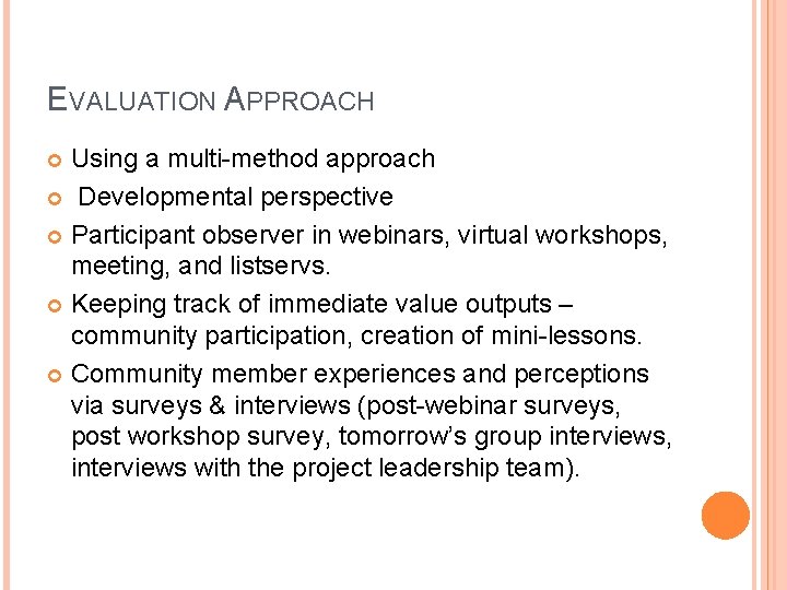 EVALUATION APPROACH Using a multi-method approach Developmental perspective Participant observer in webinars, virtual workshops,