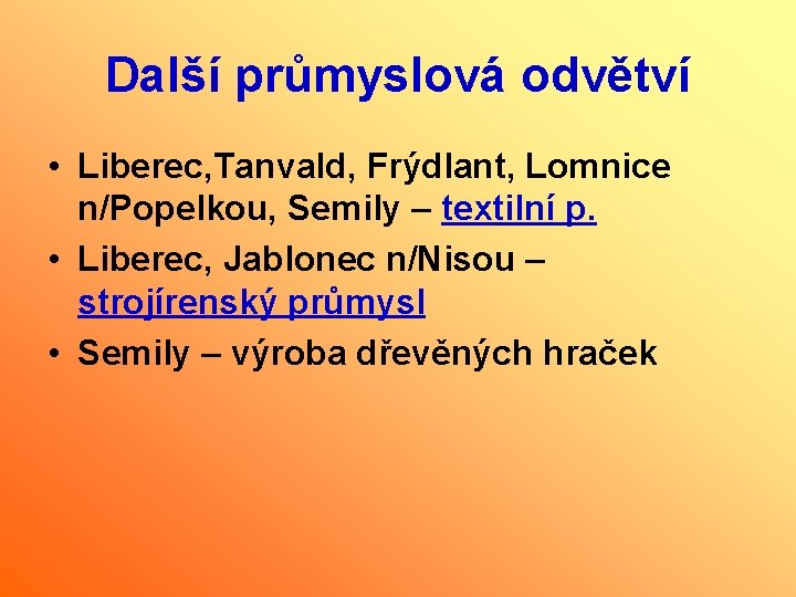 Další průmyslová odvětví • Liberec, Tanvald, Frýdlant, Lomnice n/Popelkou, Semily – textilní p. •