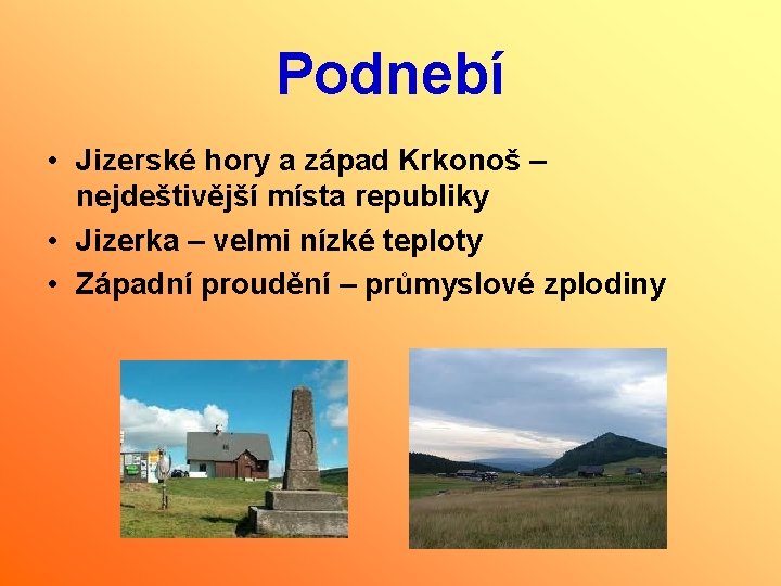 Podnebí • Jizerské hory a západ Krkonoš – nejdeštivější místa republiky • Jizerka –