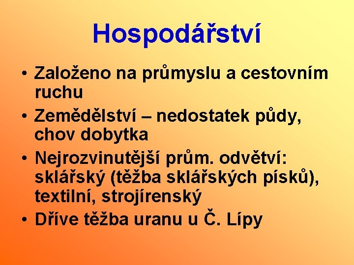 Hospodářství • Založeno na průmyslu a cestovním ruchu • Zemědělství – nedostatek půdy, chov