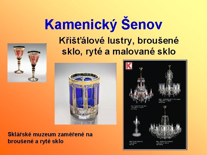 Kamenický Šenov Křišťálové lustry, broušené sklo, ryté a malované sklo Sklářské muzeum zaměřené na