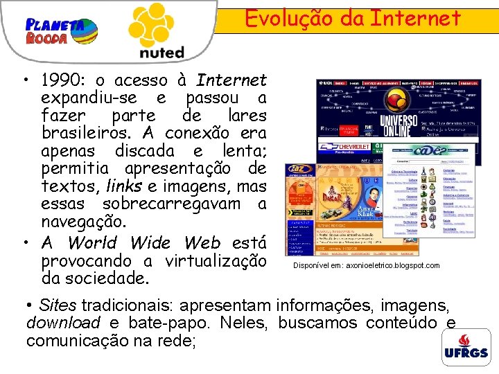 Evolução da Internet • 1990: o acesso à Internet expandiu-se e passou a fazer