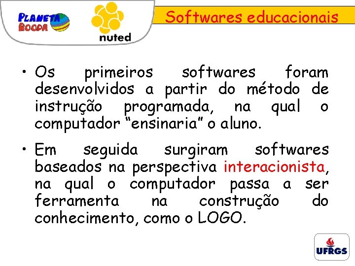 Softwares educacionais • Os primeiros softwares foram desenvolvidos a partir do método de instrução