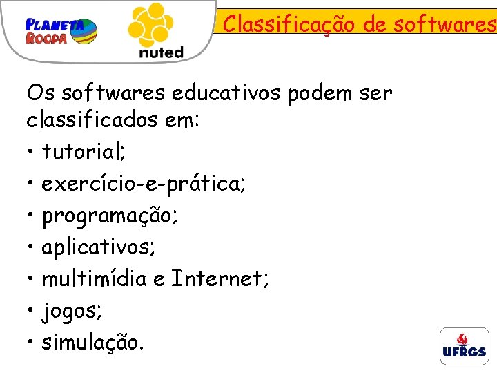 Classificação de softwares Os softwares educativos podem ser classificados em: • tutorial; • exercício-e-prática;