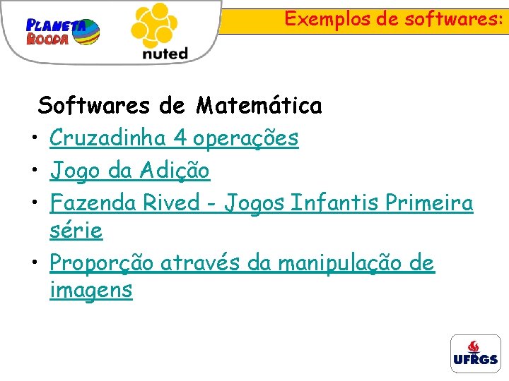 Exemplos de softwares: Softwares de Matemática • Cruzadinha 4 operações • Jogo da Adição