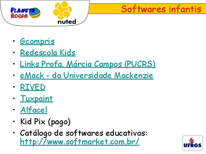 Softwares infantis • • • Gcompris Redescola Kids Links Profa. Márcia Campos (PUCRS) e.