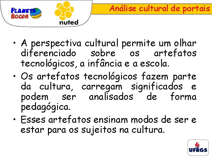 Análise cultural de portais • A perspectiva cultural permite um olhar diferenciado sobre os