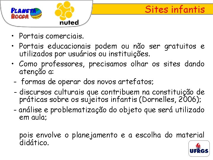 Sites infantis • Portais comerciais. • Portais educacionais podem ou não ser gratuitos e