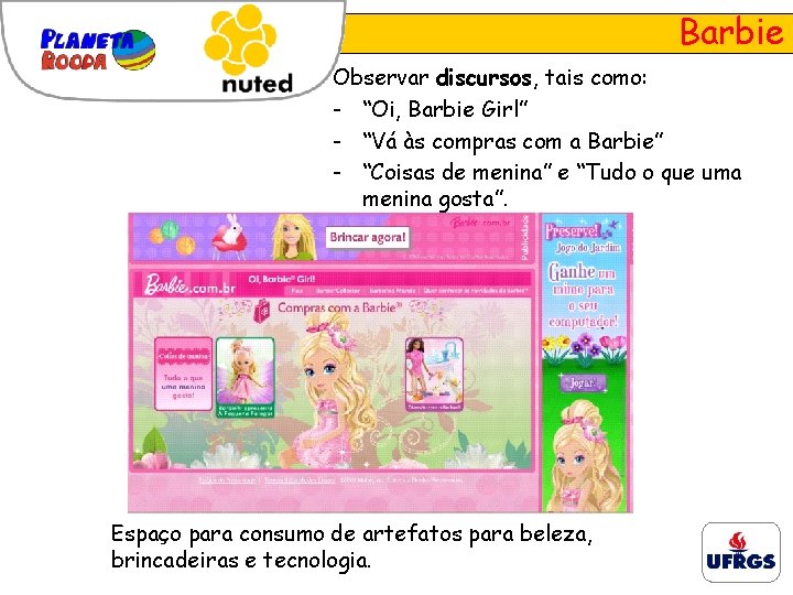 Barbie Observar discursos, tais como: - “Oi, Barbie Girl” - “Vá às compras com