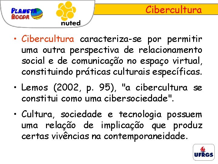 Cibercultura • Cibercultura caracteriza-se por permitir uma outra perspectiva de relacionamento social e de