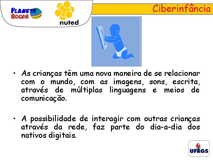 Ciberinfância • As crianças têm uma nova maneira de se relacionar com o mundo,