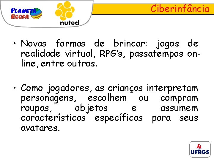 Ciberinfância • Novas formas de brincar: jogos de realidade virtual, RPG’s, passatempos online, entre