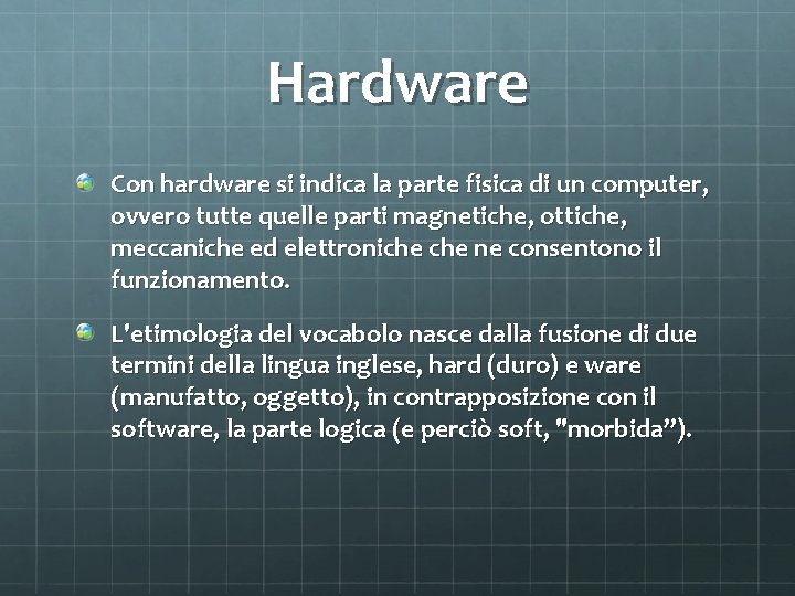 Hardware Con hardware si indica la parte fisica di un computer, ovvero tutte quelle