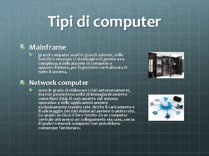 Tipi di computer Mainframe grandi computer usati in grandi aziende, nelle banche e ovunque