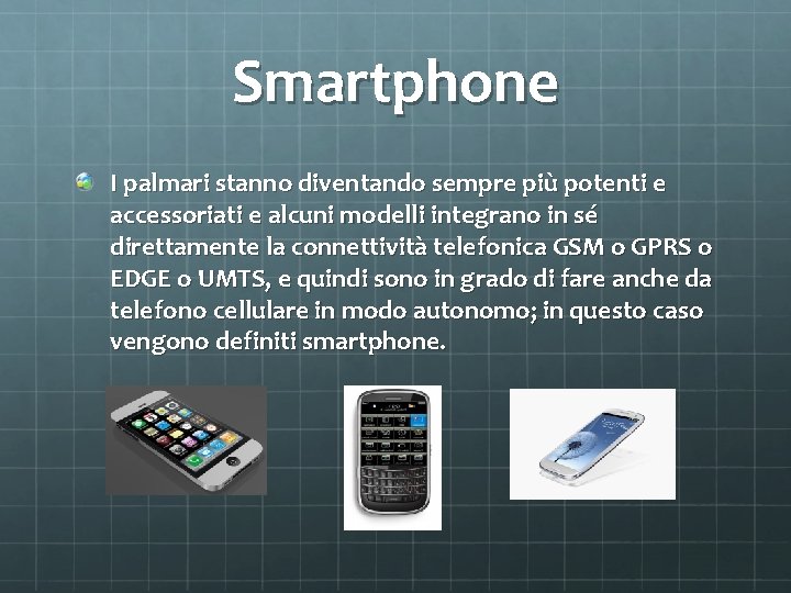 Smartphone I palmari stanno diventando sempre piu potenti e accessoriati e alcuni modelli integrano