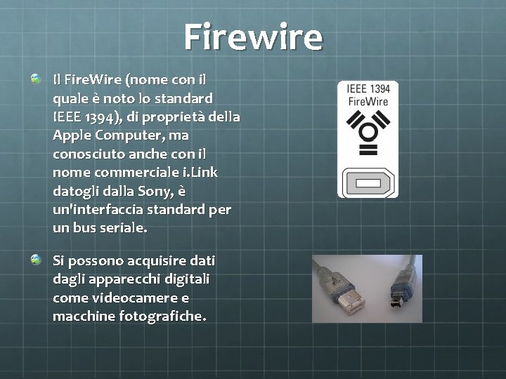 Firewire Il Fire. Wire (nome con il quale è noto lo standard IEEE 1394),