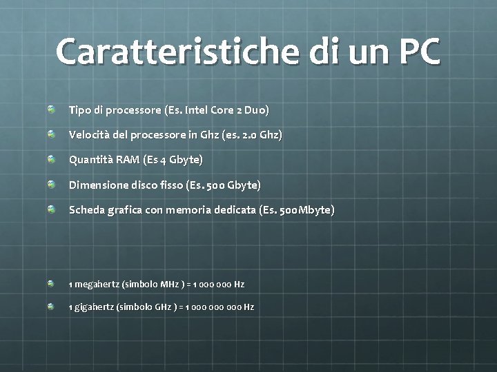 Caratteristiche di un PC Tipo di processore (Es. Intel Core 2 Duo) Velocità del