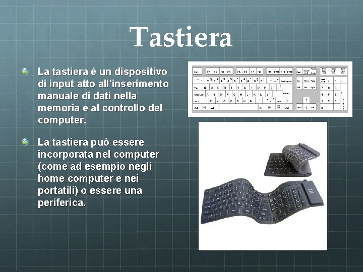 Tastiera La tastiera è un dispositivo di input atto all'inserimento manuale di dati nella