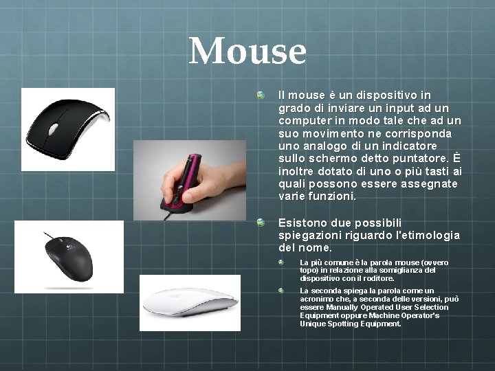 Mouse Il mouse è un dispositivo in grado di inviare un input ad un