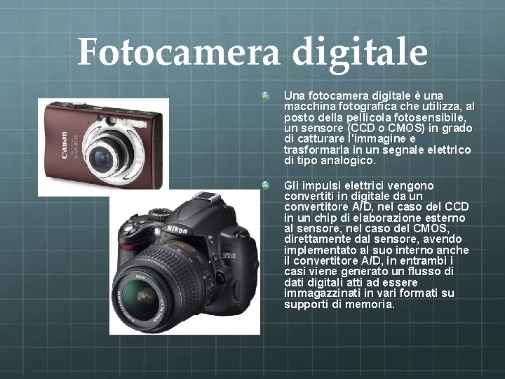 Fotocamera digitale Una fotocamera digitale è una macchina fotografica che utilizza, al posto della