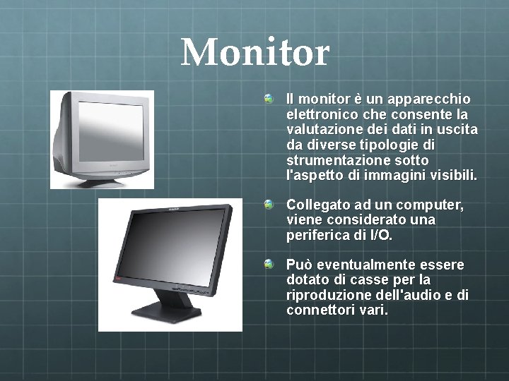 Monitor Il monitor è un apparecchio elettronico che consente la valutazione dei dati in