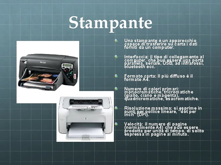 Stampante Una stampante è un apparecchio capace di trasferire su carta i dati forniti
