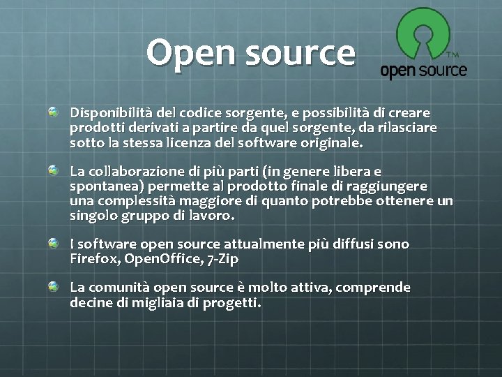 Open source Disponibilità del codice sorgente, e possibilità di creare prodotti derivati a partire