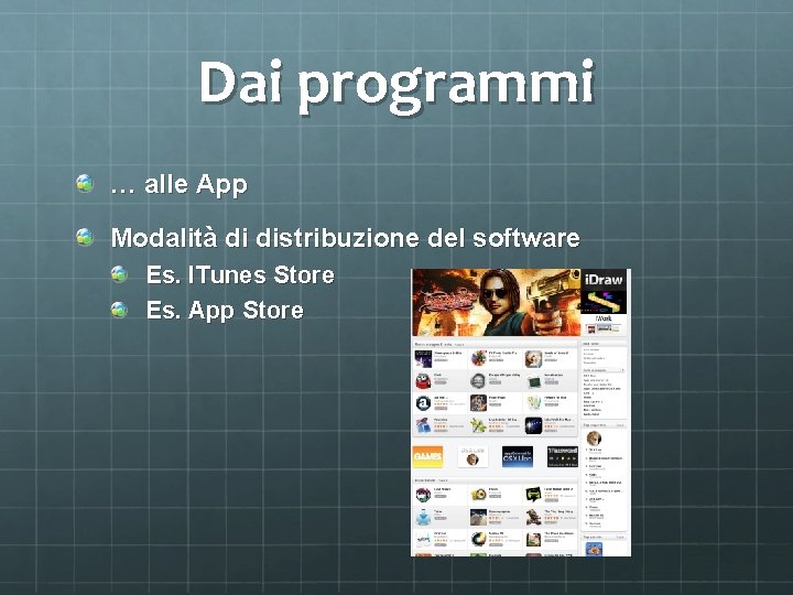 Dai programmi … alle App Modalità di distribuzione del software Es. ITunes Store Es.