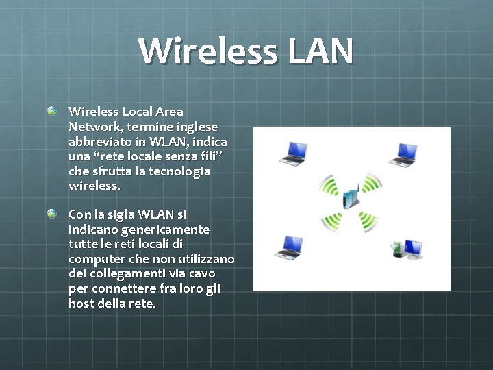 Wireless LAN Wireless Local Area Network, termine inglese abbreviato in WLAN, indica una “rete