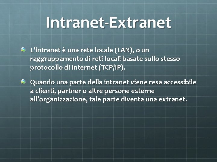 Intranet-Extranet L'intranet è una rete locale (LAN), o un raggruppamento di reti locali basate